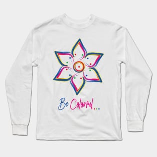 Be Colorful - Art work design for colorful peoples Long Sleeve T-Shirt